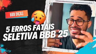 5 ERROS QUE VOCÊ NÃO PODE COMETER NA SELETIVA BBB 25 [upl. by Nolyak]