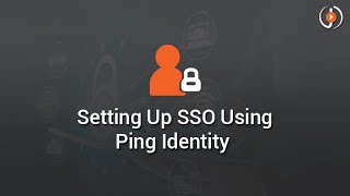 Setting Up SSO Using Ping Identity [upl. by Thgiwed]