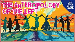 The Anthropology of the Left [upl. by Mcnamara]