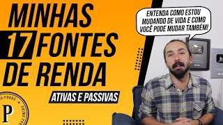 Minhas 17 FONTES DE RENDA Ativas e Passivas Como MUDAR DE VIDA e DEIXAR DE SER POBRE [upl. by Michaud]