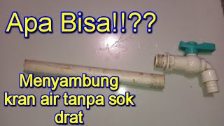 Cara Menyambung Kran Air Tanpa Sok Drat [upl. by Aniled]