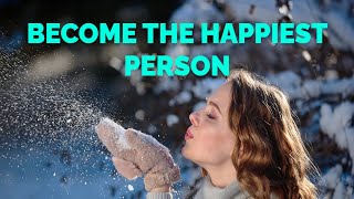 Become the Happiest Person [upl. by Aniz]