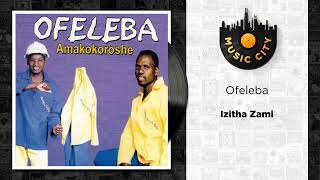 Ofeleba  Izitha Zami  Official Audio [upl. by Murat302]