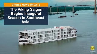 Viking Saigon Begins Inaugural Season in Southeast Asia  Cruise News [upl. by Ahsined]