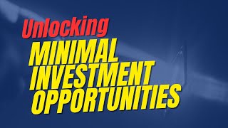 Unlocking Minimal Investment Opportunities [upl. by Lauralee555]