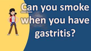 Can you smoke when you have gastritis   Healthy LIFE [upl. by Shirl]