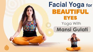 5 YOGA Poses For Beautiful Eyes  Yoga To Reduce Eye Wrinkles  Face Yoga  Mansi Gulati Yoga Guru [upl. by Aihsemek]