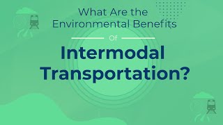 What Are the Environmental Benefits of Intermodal Transportation [upl. by Eemyaj774]