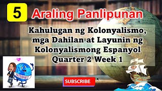 Araling Panlipunan 5 Q2 W1 Kahulugan ng Kolonyalismo mga Dahilan at Layunin ng Espanyol [upl. by Derk]