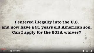 I entered illegally Can my 21 year old son apply for me using the 601A wiaver [upl. by Aicenert844]