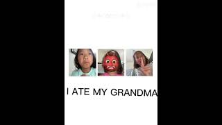 I ate my grandma👹👹👹👹 [upl. by Roddy732]