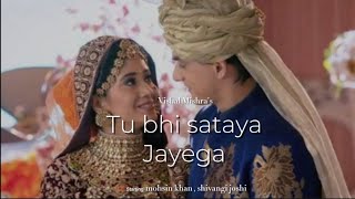 Tu Bhi Sataya Jayega  vishal mishra  Mohsin khan  Shivangi Joshi  Shivin Mv [upl. by Zaria]