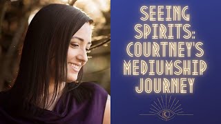 Seeing Spirits Courtney Dawsons Journey As A Psychic Medium 🌟👁️ [upl. by Ydnes]