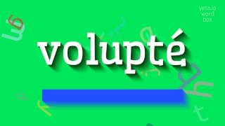 VOLUPTÉ  HOW TO PRONOUNCE VOLUPTÉ [upl. by Artinak]