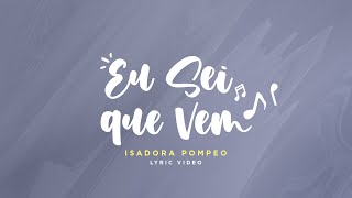 Isadora Pompeo  Eu Sei Que Vem Lyric Video [upl. by Warthman]