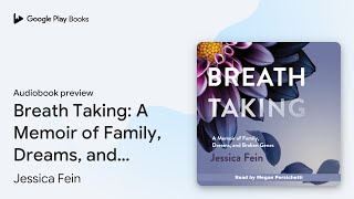 Breath Taking A Memoir of Family Dreams and… by Jessica Fein · Audiobook preview [upl. by Enelyw]