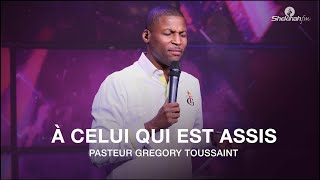 A Celui Qui Est Assis  Pasteur Gregory Toussaint  Moment De Gloire  Shekinahfm [upl. by Llibyc280]