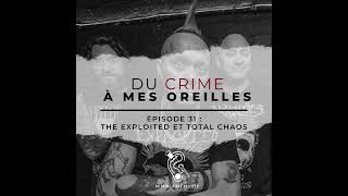 Du crime à mes oreilles  31  The Exploited et Total Chaos [upl. by Ashford]