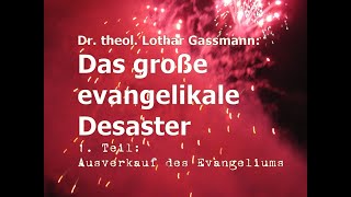 Das große evangelikale Desaster Teil 1 AUSVERKAUF DES EVANGELIUMS Von Dr theol Lothar Gassmann [upl. by Fergus]