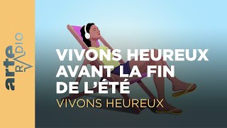 Vivons heureux avant la fin de l’été  ARTE Radio Podcasts [upl. by Amlas894]