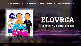 ELOVRGA Official Lyric Video  Alex Favela Grupo Marca Registrada Joaquin Medina [upl. by Rauch]