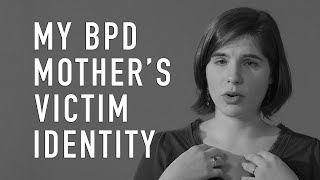 My BPD Mothers Victim Identity  LIZ [upl. by Delmar]