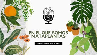 Hablemos De Verde 1x11  En el que somos mataplantas  Podcast De Plantas Y Huertos [upl. by Itsuj]