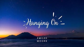 Emilee Moore  Hanging On Lyrics [upl. by Peers]