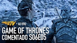 Game of Thrones Comentado  S06E05  OmeleTV AO VIVO [upl. by Rudie]