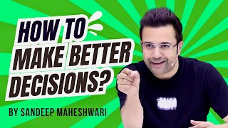 How To Make Better Decisions By Sandeep Maheshwari  Hindi [upl. by Schnur]