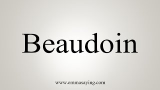 How To Say Beaudoin [upl. by Notloc115]