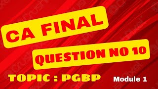 PGBP  QUESTION NO 10  DIRECT TAX  CA FINAL  CHAPTER 3  MODULE 1 [upl. by Vernita]