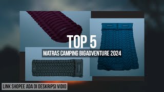 5 REKOMENDASI MATRAS CAMPING BIGADVENTURE TERBAIK 2024 [upl. by Alie525]