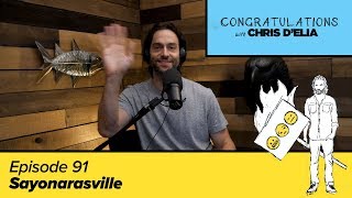 Congratulations Podcast w Chris DElia  EP91  Sayonarasville [upl. by Niloc336]