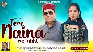 Tere Naina Re Lobhi  Himachali Love Song  Chater Singh  SD Kashyap [upl. by Airalednac922]