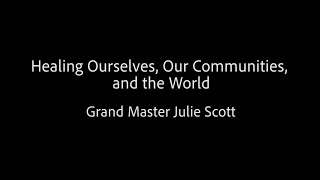 Healing Ourselves Our Communities and the World  Grand Master Julie Scott [upl. by Oilegor]