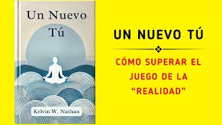 Un Nuevo Tú Cómo Superar El Juego De La “realidad” Audiolibro [upl. by Anatol]