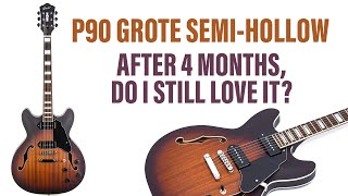 Grote P90 SemiHollow Revisited  Do I Still Love it After 4 Months [upl. by Eisserc]