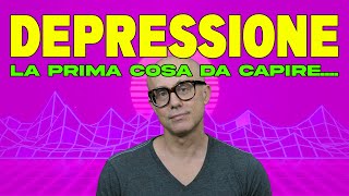 DEPRESSIONE la prima cosa da capire per curarla bene [upl. by Pete891]