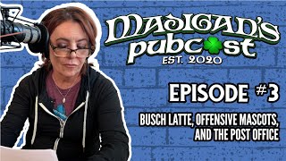 Madigans Pubcast Episode 3 Busch Latte Offensive Mascots and The Post Office [upl. by Sidon504]