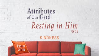 4 Resting in Him Attributes of God  Kindness Pastor Lorrie Pfeffer [upl. by Anilehs]