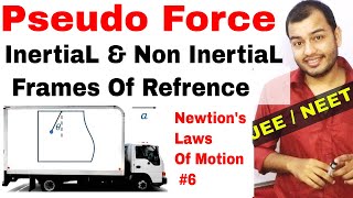 11 Chap 5  Laws Of Motion 06  Pseudo Force  Inertial and NonInertial Frame of Refrence IIT JEE [upl. by Nedaj]