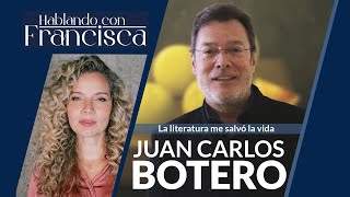 Entrevista a Juan Carlos Botero quotLa literatura me salvó la vidaquot en Hablando con Francisca [upl. by Zobe364]