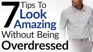 7 Tips To Look Amazing Without Being Overdressed  Dress Sharp Without Overdressing [upl. by Dnanidref468]