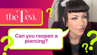 The Tea Can you reopen a piercing [upl. by Anirda]