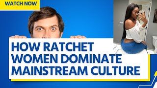 How RATCHET Women Dominate Mainstream Culture at the Expense of Good Women [upl. by Dalohcin217]