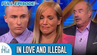 In Love and Illegal  FULL EPISODE  Dr Phil [upl. by Rabelais]