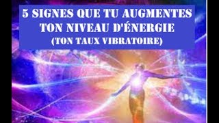 5 signes que tu augmentes ton niveau dénergie ton taux vibratoire Montée en vibrations [upl. by Bergmans]