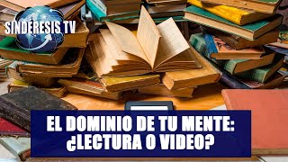 EL DOMINIO DE TU MENTE ¿LECTURA O VIDEO  José Luis Pérez  Sindéresis Tv [upl. by Duff]