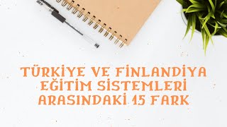 Finlandiya ve Türkiye Eğitimi arasındaki 15 farkTürkiye Eğitim Sisteminin İncelenmesi [upl. by Nylaehs]